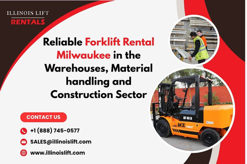 Reliable Forklift Rental Milwaukee in the Warehouses, Material handling and Construction Sector.jpg