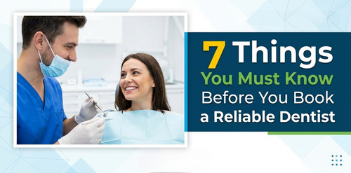 7 Things You Must Know Before You Book a Reliable Dentist..jpg