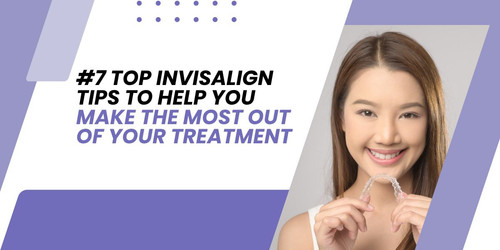 #7 top Invisalign tips to help you make the most out of your treatment.jpg