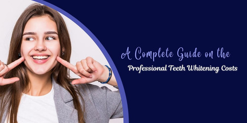 A Complete Guide on the Professional Teeth Whitening Costs.jpg