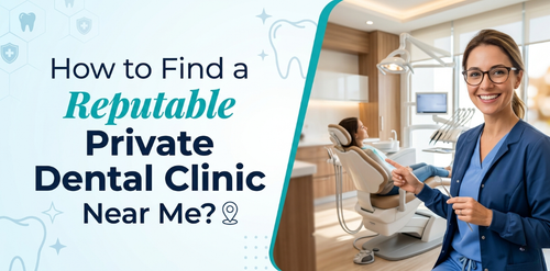 How to Find a Reputable Private Dental Clinic Near Me(1).png