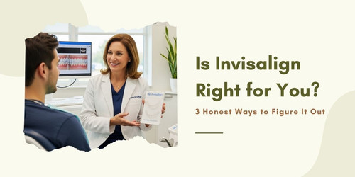 Is Invisalign Right for You 3 Honest Ways to Figure It Out.jpg