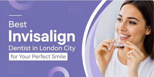 Best Invisalign Dentist in London City for Your Perfect Smile.jpg