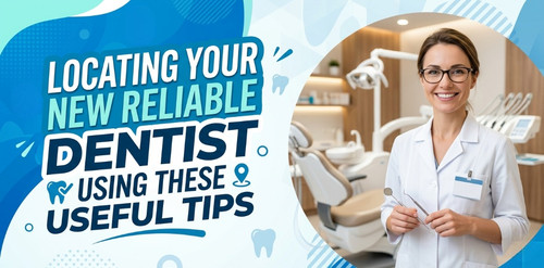 Locating Your New Reliable Dentist Using These Useful Tips.jpg