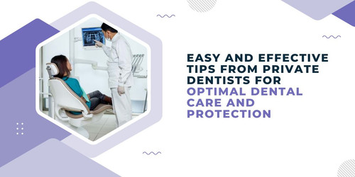 Easy and effective tips from private dentists for optimal dental care and protection.jpg