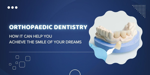 Orthopaedic dentistry – how it can help you achieve the smile of your dreams.jpg