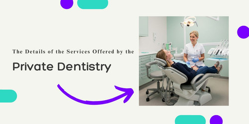 The Details of the Services Offered by the Private Dentistry.jpg