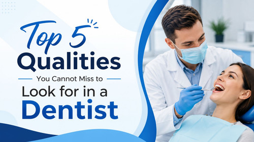 Top 5 Qualities You Cannot Miss to Look for in a Dentist.jpg