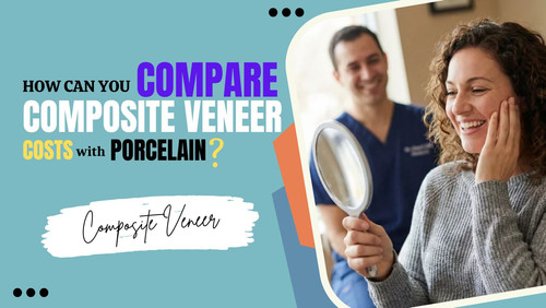 How Can You Compare Composite Veneer Costs with Porcelain.jpg