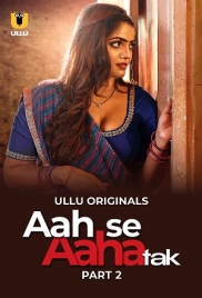 Aah Se Aaha Tak (2024) Ullu S01 Part 02 Web Series