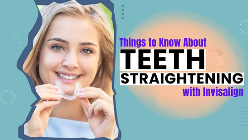 Things to Know About Teeth Straightening with Invisalign.jpg