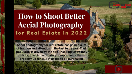 How to Shoot Better Aerial Photography for Real Estate in 2022.jpg