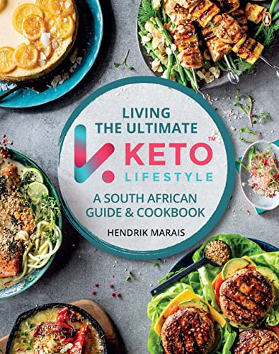 Living the Ultimate Keto Lifestyle: A South African Guide and Cookbook