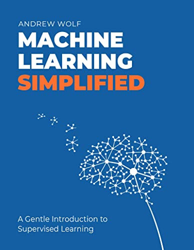 The Machine Learning Simplified: A Gentle Introduction to Supervised Learning