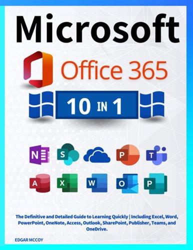 Microsoft Office 365: (10 in 1) The Definitive and Detailed Guide to Learning Quickly