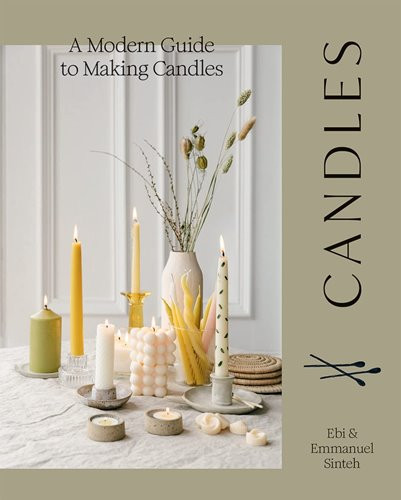 Candles: A Modern Guide to Making Candles: A Modern Guide to Making Soy Candles