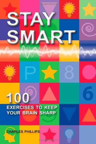 Stay Smart: 100 Exercises to Keep Your Brain Sharp