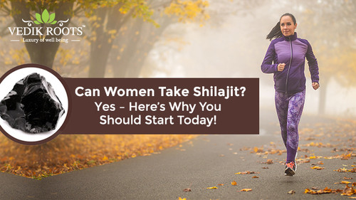 Can Women Take Shilajit? Yes  Heres Why You Should Start Today.jpg