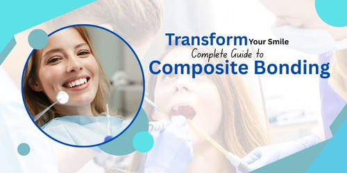 Transform Your Smile Complete Guide to Composite Bonding.jpg