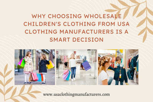 Why Choosing Wholesale Children's Clothing from USA Clothing Manufacturers is a Smart Decision.jpg