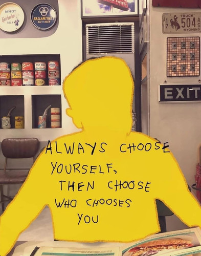 alway choose yourself, then choose who chooces youo.jpg