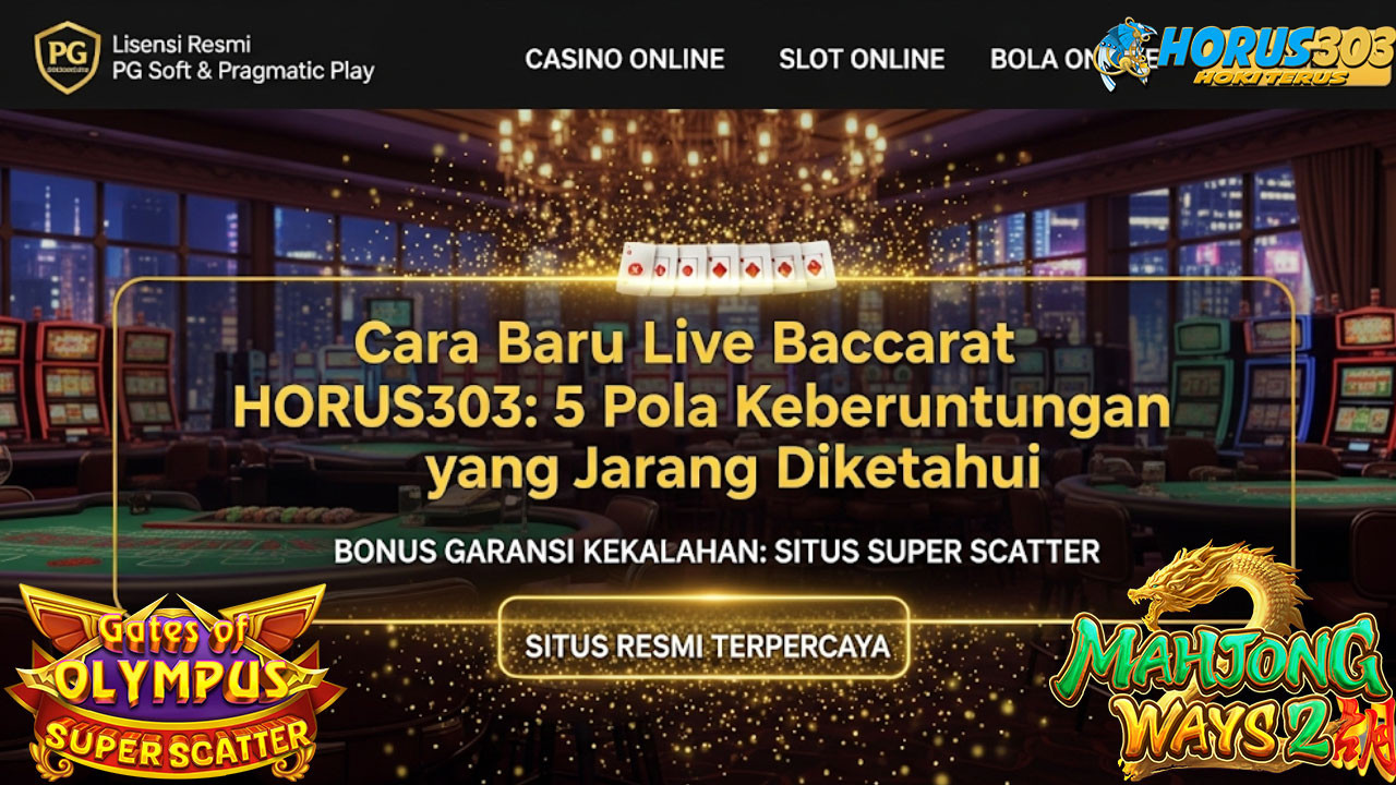 Cara Baru Live Baccarat HORUS303: 5 Pola Keberuntungan yang Jarang Diketahui