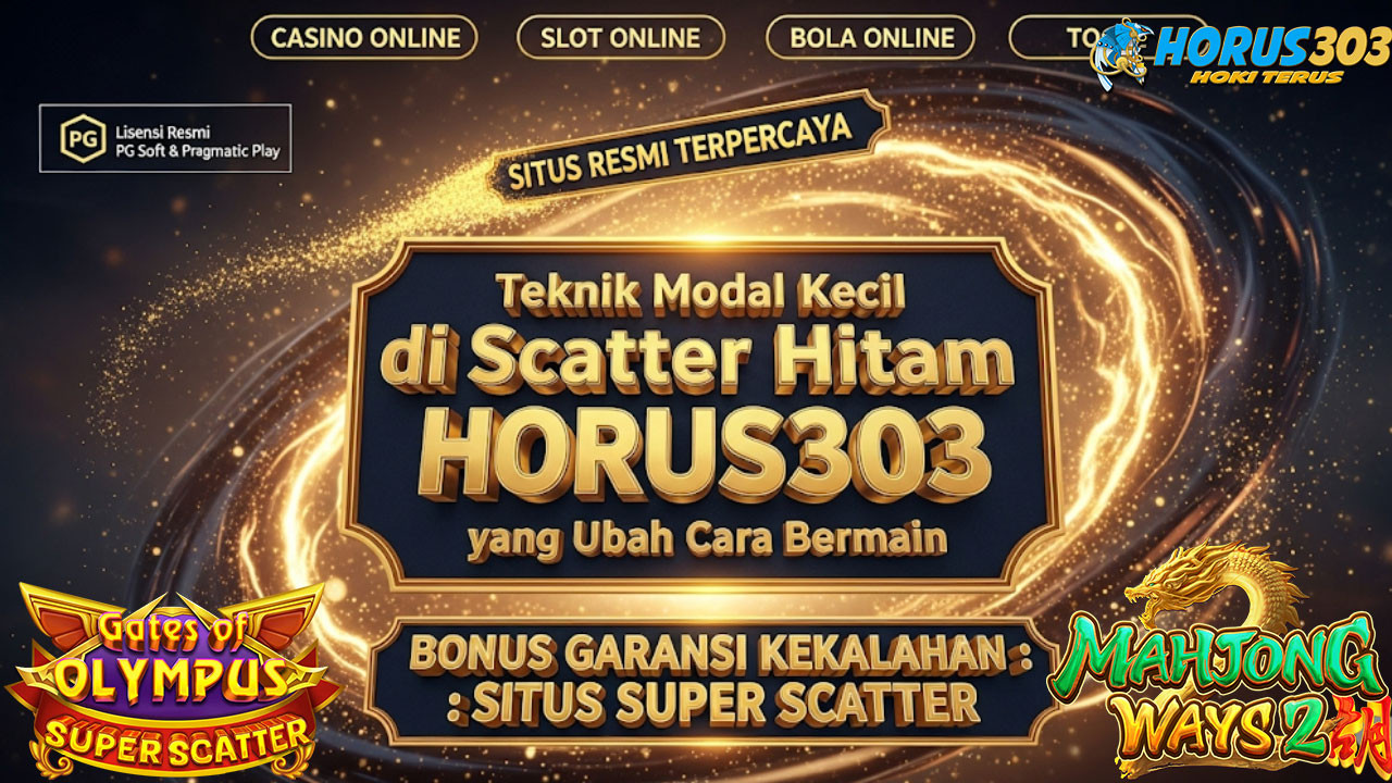 Teknik Modal Kecil di Scatter Hitam HORUS303 yang Ubah Cara Bermain