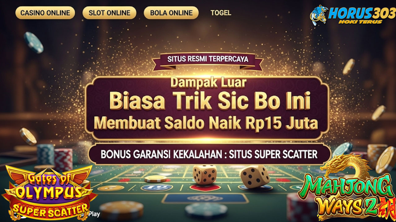 Dampak Luar Biasa Trik Sic Bo Ini Membuat Saldo Naik Rp15 Juta