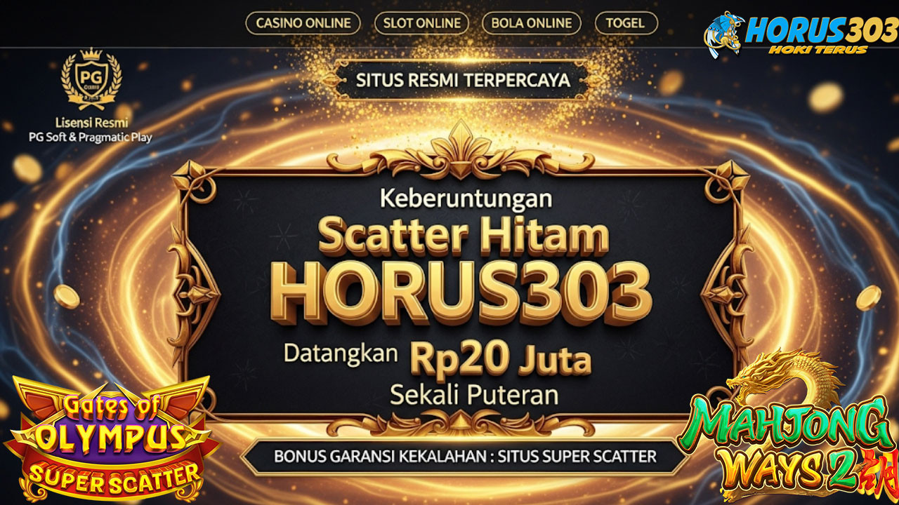 Keberuntungan Scatter Hitam HORUS303 Datangkan Rp20 Juta Sekali Putaran