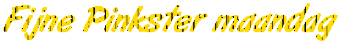 Fijne Pinkster maandag.gif