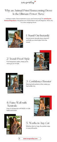 Looking to make a fierce statement at your next homecoming? An animal print homecoming dress is the perfect mix of bold fashion and wild elegance. Here's why it’s a show-stopping choice:

1. Stand Out Instantly
Animal prints naturally draw attention and help you stand apart from the crowd.

2. Trend-Proof Style
From leopard to zebra, these prints never go out of style.

3. Confidence Booster
Wearing bold patterns often makes you feel bolder too.

4. Pairs Well with Neutrals
Easy to accessorize with black or nude heels and clutch.

5. Works in Any Cut
Whether short or long, this pattern slays in every silhouette.

https://www.avapresley.com/collections/2025-ava-presley-fall-homecoming-dresses