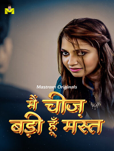 Main Cheez Badi Hu Mast 2025 Mastram E01-2 Web Series Download