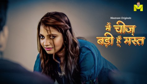 Main Cheez Badi Hu Mast E02 Mastram Web Series