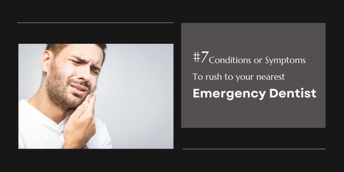 #7 conditions or symptoms to rush to your nearest emergency dentist.jpg