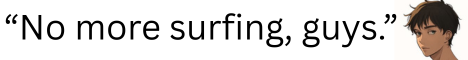“No more surfing, guys.”(1).png