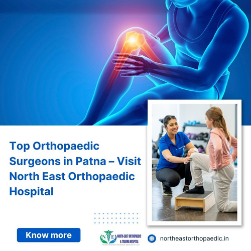 Top Orthopaedic Surgeons in Patna – Visit North East Orthopaedic Hospital.jpg