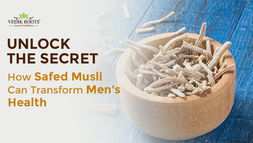 Unlock the Secret How Safed Musli Can Transform Men's Health!.jpg
