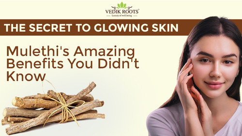 The Secret to Glowing Skin Mulethi's Amazing Benefits You  Didn't Know.jpg