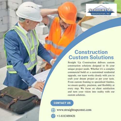 Explore Straight Up Construction for Top Notch Custom Construction Solutions
