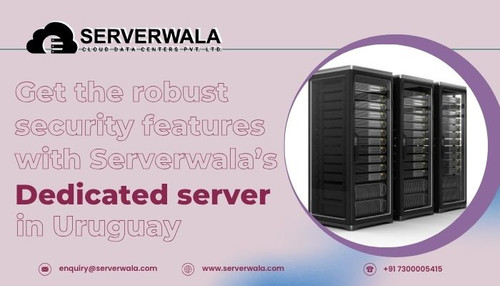 Get the robust security features with Serverwala’s Dedicated server in Uruguay.jpg