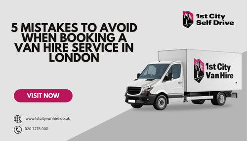 5 Mistakes to Avoid When Booking a Van Hire Service in London.jpg