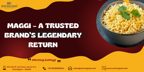 Maggi – A Trusted Brand’s Legendary Return.png