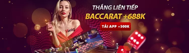 Nhận thưởng 688k từ Casino Vwin khi thắng liên tiếp Baccarat trực tuyến