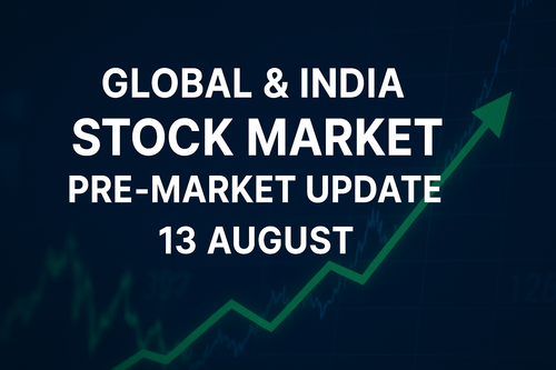 Global & India Stock Market Pre-Market Update 13 August