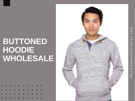 Wholesale Buttoned Hoodie for B2B Buyers & Bulk Apparel Orders.png