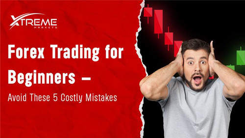 Forex Trading for Beginners – Avoid These 5 Costly Mistakes.jpg