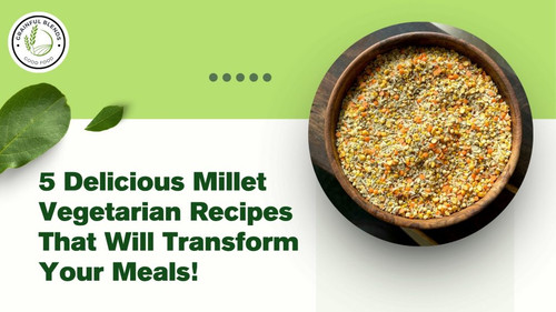 5 Delicious Millet Vegetarian Recipes.jpg