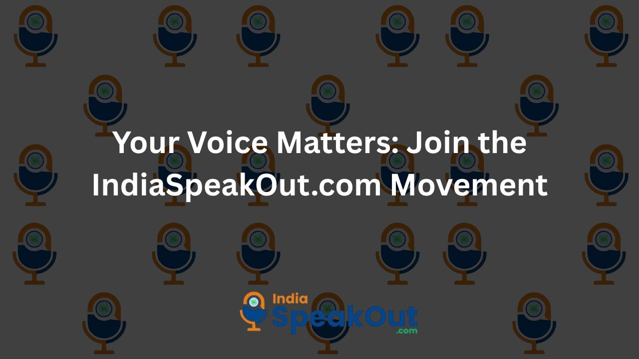 Your Voice Matters: Join the IndiaSpeakOut.com Movement