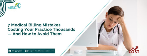 7 Medical Billing Mistakes Costing Your Practice Thousands — And How to Avoid Them.jpg