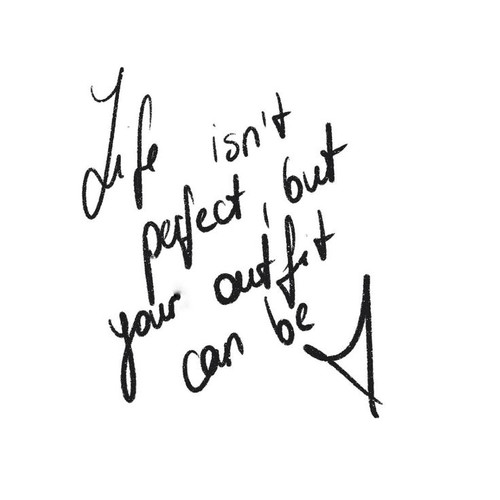 Life isn’t perfect, but your outfit can be .jpg